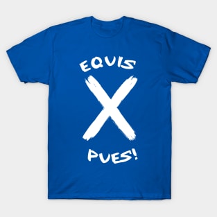 Equis pues T-Shirt